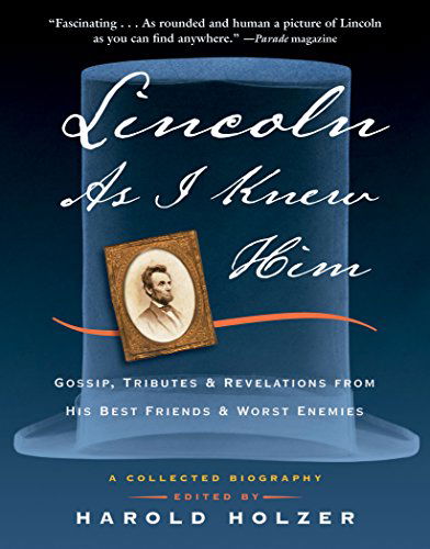 Cover for Harold Holzer · Lincoln as I Knew Him: Gossip, Tributes, and Revelations from His Best Friends and Worst Enemies (Paperback Book) (2009)