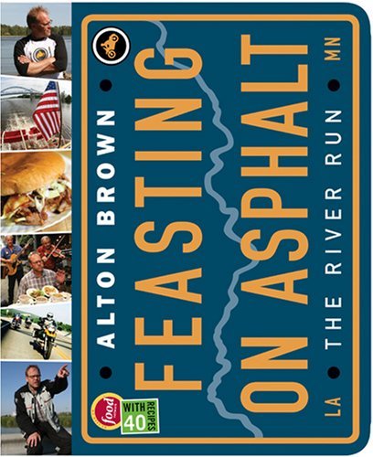 Cover for Alton Brown · Feasting on Asphalt: the River Run (Hardcover Book) [First Edition. edition] (2008)