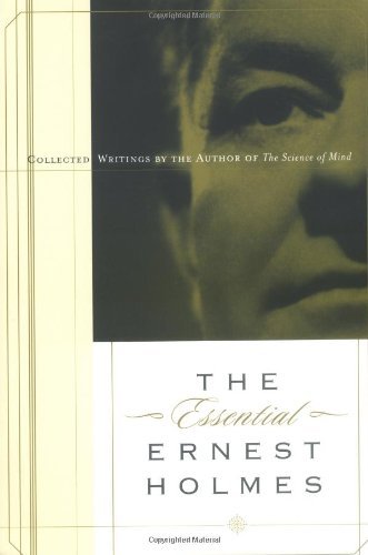 Cover for Holmes, Ernest (Ernest Holmes) · The Essential Ernest Holmes: Collected Writings by the Author of the Science of Mind (Taschenbuch) (2002)