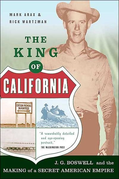 The King Of California: J.G. Boswell and the Making of A Secret American Empire - Mark Arax - Kirjat - PublicAffairs,U.S. - 9781586482817 - keskiviikko 16. helmikuuta 2005