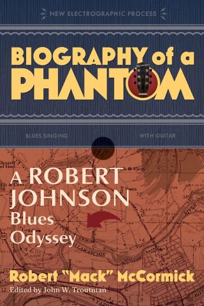 Cover for McCormick, Robert 'Mack' (Robert 'Mack' McCormick) · Biography of a Phantom: A Robert Johnson Blues Odyssey (Paperback Book) (2024)