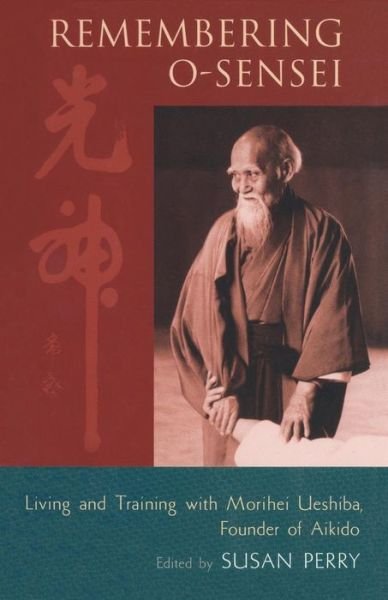 Remembering O-Sensei: Living and Training with Morihei Ueshiba, Founder of Aikido - Susan Perry - Libros - Shambhala Publications Inc - 9781590300817 - 12 de noviembre de 2002