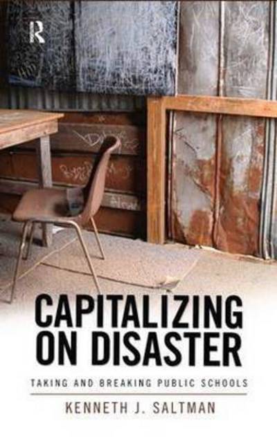 Cover for Kenneth J. Saltman · Capitalizing on Disaster: Taking and Breaking Public Schools (Hardcover Book) (2007)