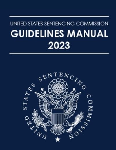 Cover for Us Sentencing Guidelines Commission · United States Sentencing Commission Guidelines Manual 2023 (Paperback Book) (2023)