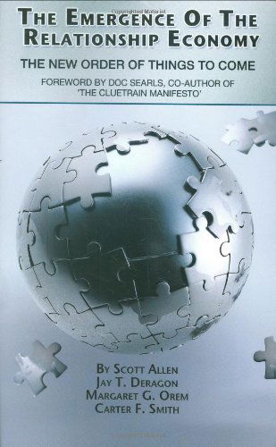 The Emergence of The Relationship Economy: The New Order of Things to Come - Scott Allen - Books - Happy About - 9781600050817 - February 22, 2008