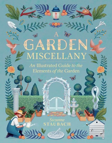 Cover for Suzanne Staubach · A Garden Miscellany: An Illustrated Guide to the Elements of the Garden (Hardcover Book) (2019)