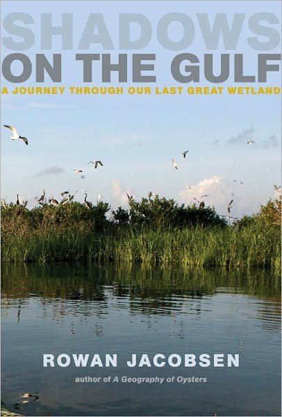 Cover for Rowan Jacobsen · Shadows on the Gulf: a Journey Through Our Last Great Wetland (Hardcover Book) (2011)
