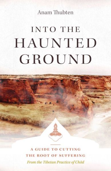 Cover for Anam Thubten · Into the Haunted Ground: A Guide to Cutting the Root of Suffering (Paperback Book) (2022)