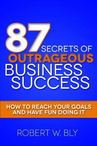 Cover for Robert W Bly · 87 Secrets of Outrageous Business Success: How to Reach Your Goals and Have Fun Doing It (Paperback Book) (2014)