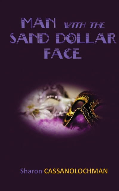 The Man with the Sand Dollar Face - Sharon Cassanolochman - Kirjat - Ontario Shore Publishing LLC - 9781627471817 - perjantai 19. tammikuuta 2018