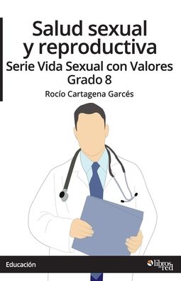 Cover for Rocio Cartagena Garces · Salud Sexual y Reproductiva. Serie Vida Sexual con Valores. Grado 8 (Book) (2021)