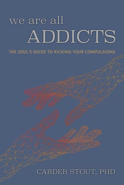 Cover for Carder Stout · We Are All Addicts: The Soul's Guide to Kicking Your Compulsions (Taschenbuch) (2023)