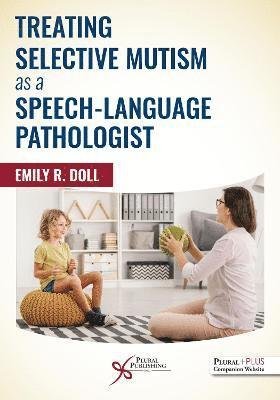 Treating Selective Mutism as a Speech-Language Pathologist - Emily R. Doll - Kirjat - Plural Publishing Inc - 9781635502817 - perjantai 3. syyskuuta 2021
