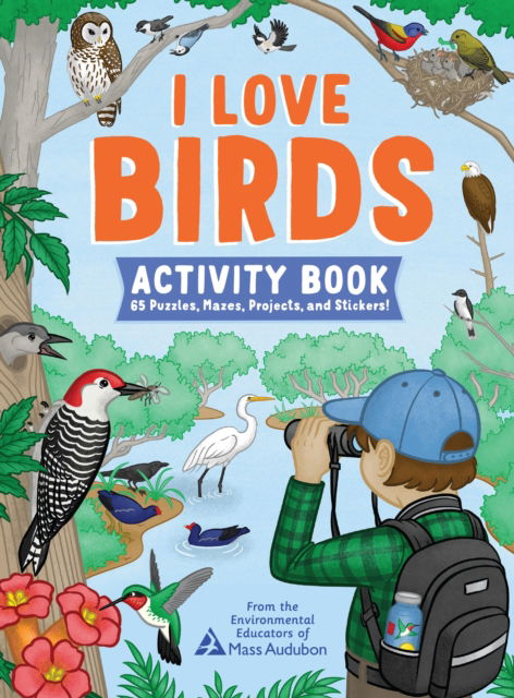 I Love Birds Activity Book: 65 Puzzles, Mazes, Projects, and Stickers! - The Environmental Educators of Mass Audubon - Books - Workman Publishing - 9781635867817 - May 8, 2025
