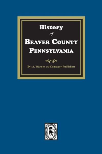 Cover for A. Warner and Company · History of Beaver County, Pennsylvania (Book) (2022)