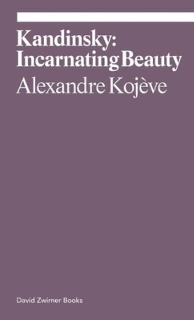 Cover for Alexandre Kojeve · Kandinsky: Incarnating Beauty - Ekphrasis (Taschenbuch) (2022)