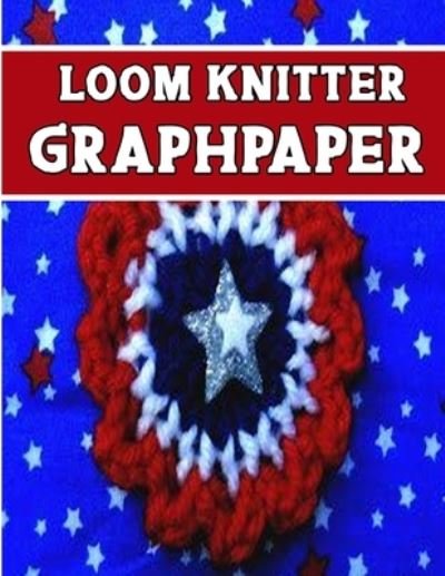 Knitter Loom Graphpaper - Kehel Publishing - Libros - Independently Published - 9781651412817 - 26 de diciembre de 2019