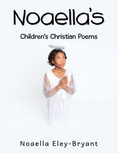 Cover for Noaella Eley-Bryant · Noaella's Children's Christian Poems (Taschenbuch) (2020)