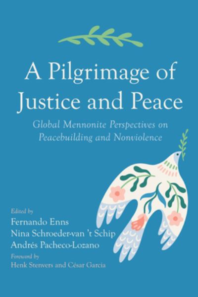 Cover for A Pilgrimage of Justice and Peace: Global Mennonite Perspectives on Peacebuilding and Nonviolence (Paperback Book) (2023)