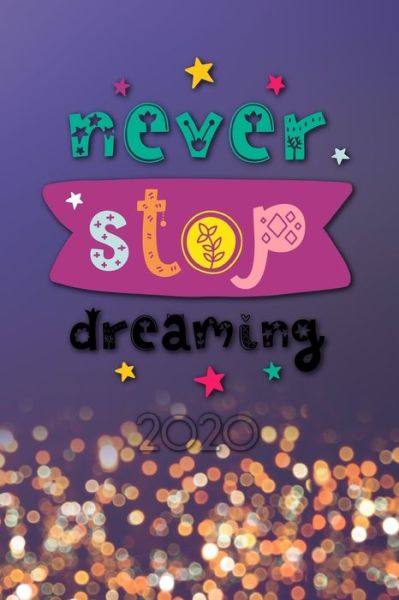 Never stop dreaming 2020 - Andrew Murphy - Książki - Independently Published - 9781672989817 - 8 grudnia 2019