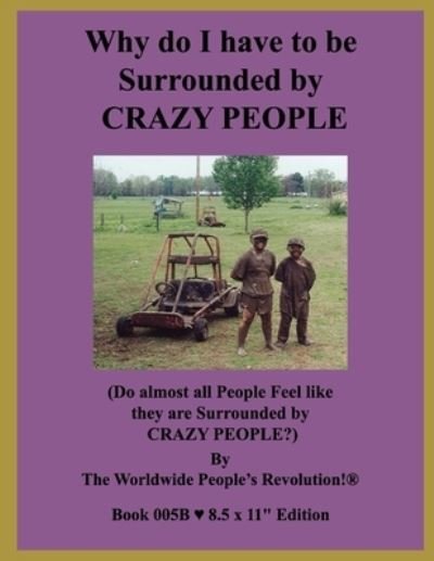Cover for Worldwide People Revolution! · Why do I have to be Surrounded by CRAZY PEOPLE? (Pocketbok) (2019)