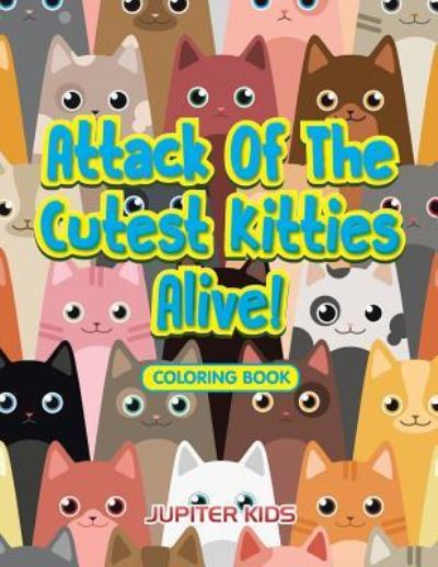 Cover for Jupiter Kids · Attack Of The Cutest Kitties Alive! Coloring Book (Paperback Book) (2016)