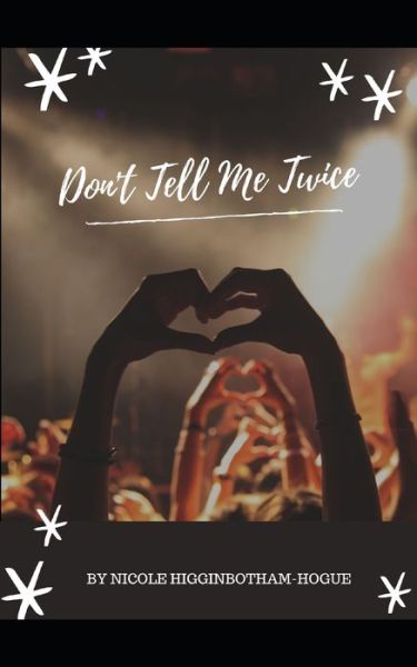 Don't Tell Me Twice - Nicole Higginbotham-hogue - Books - Independently Published - 9781688832817 - August 27, 2019