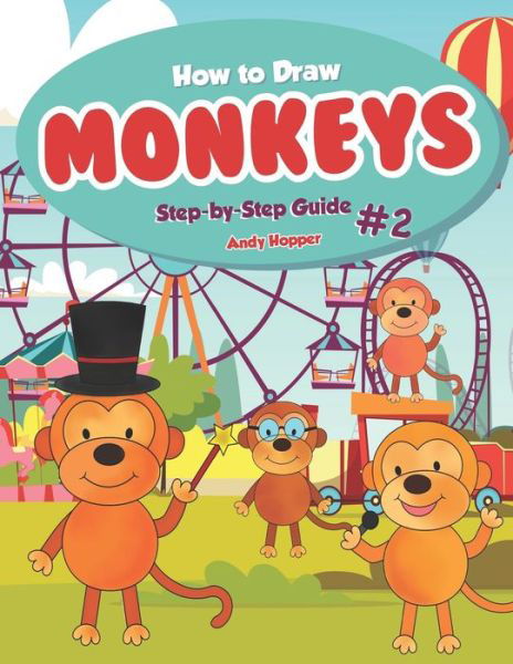 How to Draw Monkeys Step-by-Step Guide #2 - Andy Hopper - Książki - Independently Published - 9781707744817 - 12 listopada 2019