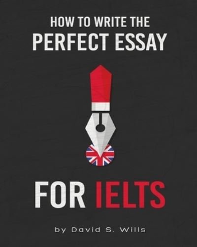 Cover for David S Wills · How to Write the Perfect Essay for IELTS (Paperback Bog) (2019)