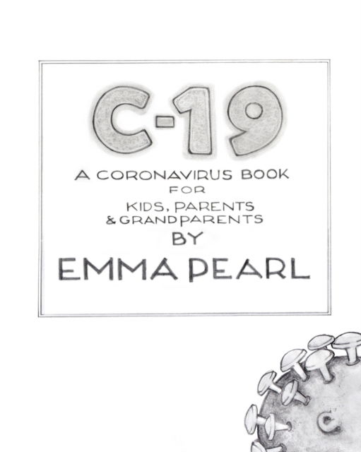 Emma Pearl · C-19: A Coronavirus Book for Kids, Parents and Grandparents (Paperback Book) (2024)