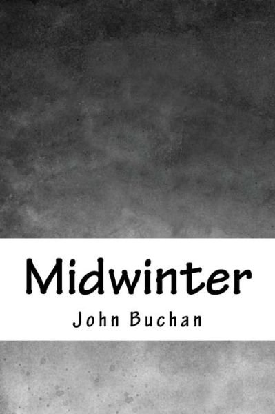 Midwinter - John Buchan - Boeken - Createspace Independent Publishing Platf - 9781717008817 - 15 april 2018