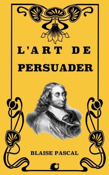 Cover for Blaise Pascal · L'Art de Persuader (Paperback Book) (2018)