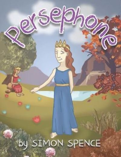 Persephone: Book 7- Early Myths: Kids Books on Greek Myth - Early Myths - Simon Spence - Kirjat - Independently Published - 9781723980817 - sunnuntai 14. lokakuuta 2018