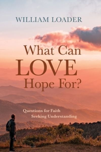 Cover for William Loader · What Can Love Hope For?: Questions for Faith Seeking Understanding (Taschenbuch) (2020)