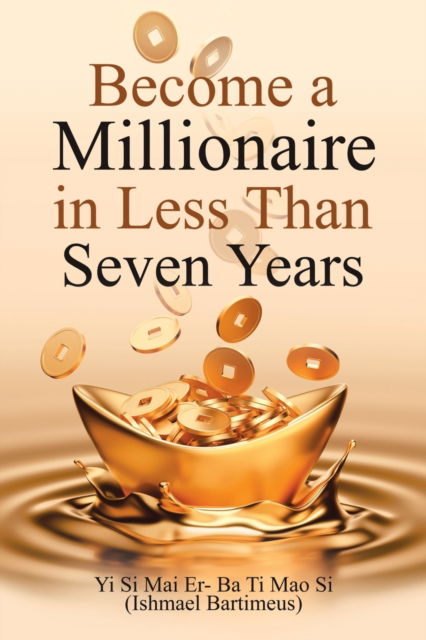 Cover for Ishmael Bartimeus · Become a Millionaire in Less Than Seven Years (Book) (2020)