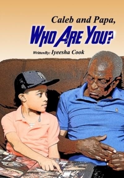Caleb and Papa Who Are You? - Iyeesha Cook - Książki - I C Legacy LLC - 9781732069817 - 16 marca 2020