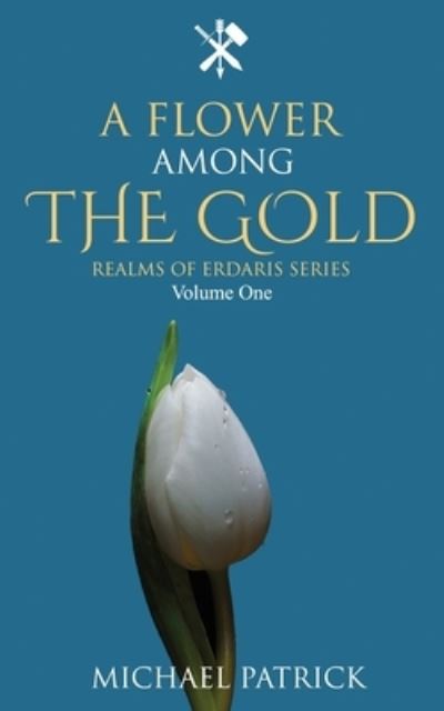 Cover for Michael Patrick · A Flower Among The Gold - Realms of Erdaris (Paperback Book) (2020)