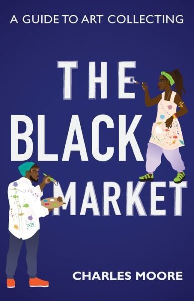 Cover for Charles Moore · The Black Market: A guide to art collecting (Paperback Bog) (2020)