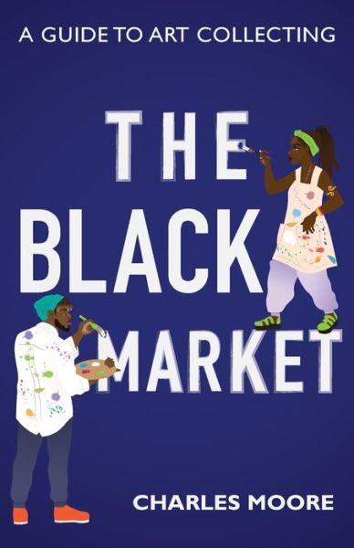 Cover for Charles Moore · The Black Market: A guide to art collecting (Paperback Book) (2020)