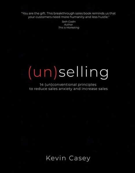 Cover for Kevin Casey · (un)selling: 14 (un)conventional principles to reduce sales anxiety and increase sales (Paperback Book) (2023)