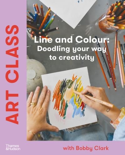 Cover for Bobby Clark · Art Class: Line and Colour: Doodling your way to creativity (Hardcover Book) (2023)