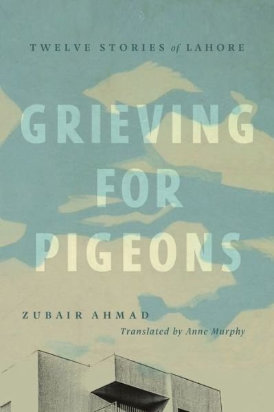 Cover for Zubair Ahmad · Grieving for Pigeons: Twelve Stories of Lahore - Mingling Voices Series (Taschenbuch) (2022)