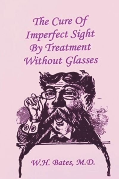 Cover for William Horatio Bates · The Cure of Imperfect Sight by Treatment Without Glasses (Paperback Book) (2021)