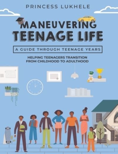 Cover for Princess Lukhele · Maneuvering Teenage Life : Helping Teenagers Transition From Childhood To Adulthood (Paperback Book) (2022)