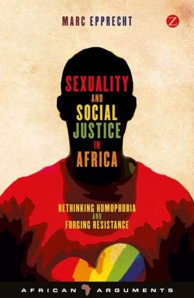 Cover for Marc Epprecht · Sexuality and Social Justice in Africa: Rethinking Homophobia and Forging Resistance - African Arguments (Paperback Bog) (2013)
