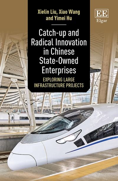 Cover for Xielin Liu · Catch-up and Radical Innovation in Chinese State-Owned Enterprises: Exploring Large Infrastructure Projects (Innbunden bok) (2021)