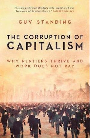 Cover for Guy Standing · The Corruption of Capitalism: Why rentiers thrive and work does not pay (Paperback Bog) [New edition] (2021)