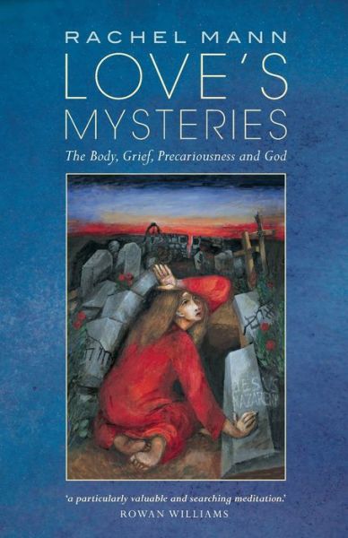 Cover for Rachel Mann · Love's Mysteries: The Body, Grief, Precariousness and God (Paperback Book) (2020)