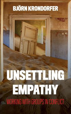 Cover for Krondorfer, Bjorn, Director of the Martin-S · Unsettling Empathy: Working with Groups in Conflict - Peace and Security in the 21st Century (Innbunden bok) (2020)