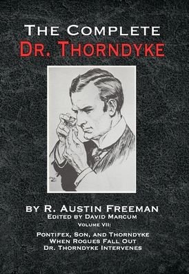 Cover for R Austin Freeman · The Complete Dr. Thorndyke - Volume VII: Pontifex, Son, and Thorndyke When Rogues Fall Out and Dr. Thorndyke Intervenes (Hardcover bog) (2021)